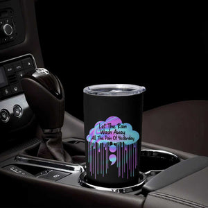 Suicide Prevention Tumbler Cup Let The Rain Wash Away All The Pain TS09 Print Your Wear