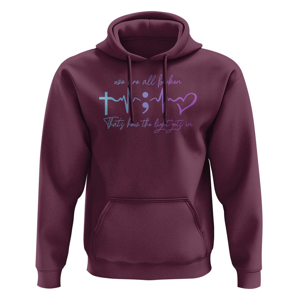 Suicide Prevention Hoodie We Are All Broken That's How The Light Gets In TS09 Maroon Print Your Wear