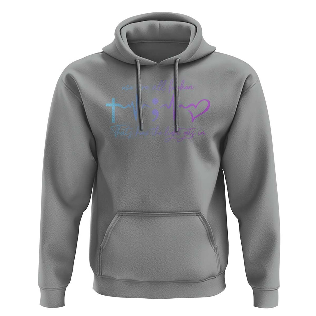 Suicide Prevention Hoodie We Are All Broken That's How The Light Gets In TS09 Sport Gray Print Your Wear