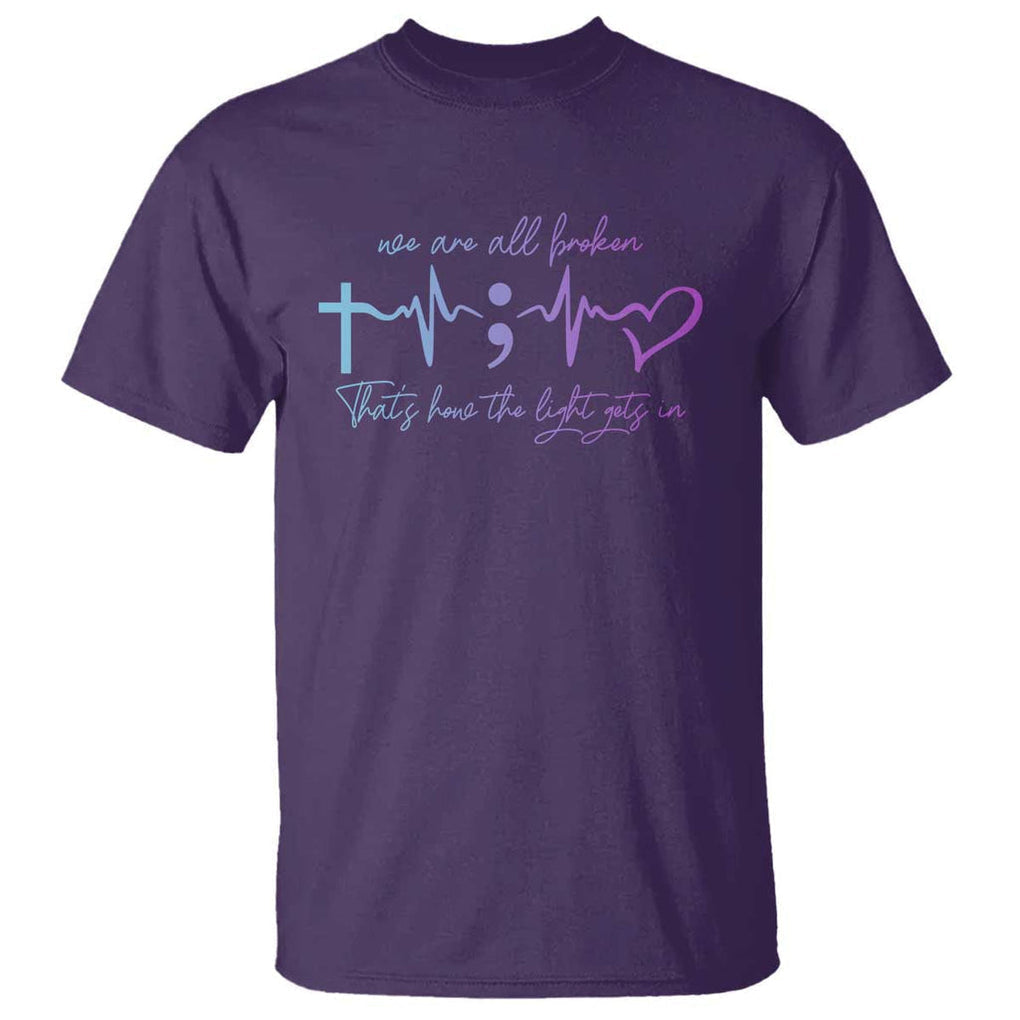 Suicide Prevention T Shirt We Are All Broken That's How The Light Gets In TS09 Purple Print Your Wear