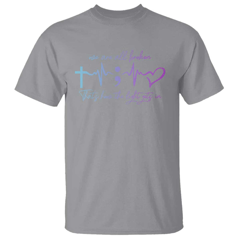 Suicide Prevention T Shirt We Are All Broken That's How The Light Gets In TS09 Sport Gray Print Your Wear