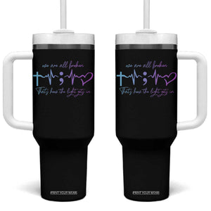 We Are All Broken Suicide Prevention Tumbler With Handle That's How The Light Gets In TS09 One Size: 40 oz Black Print Your Wear