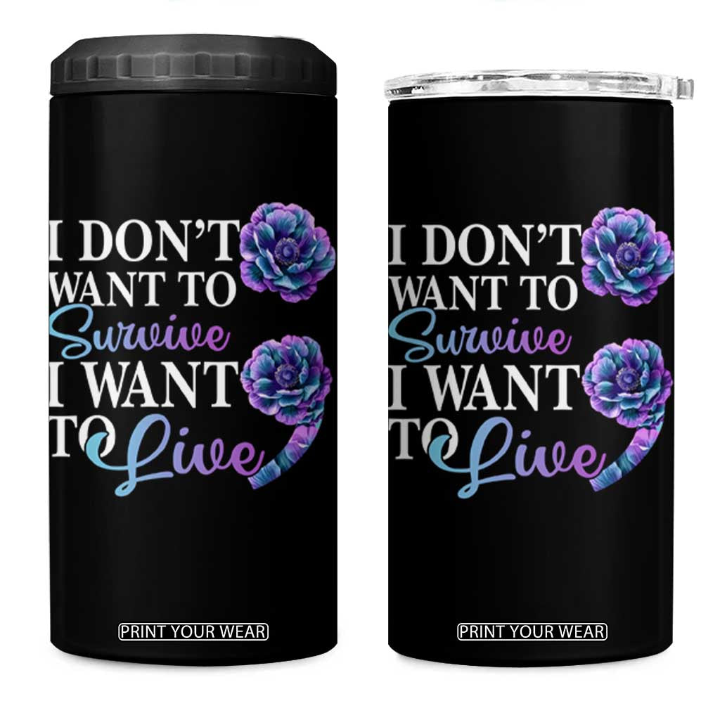 Suicide Prevention 4 in 1 Can Cooler Tumbler I Don't Want To Survive I Want To Live TS09 One Size: 16 oz Black Print Your Wear
