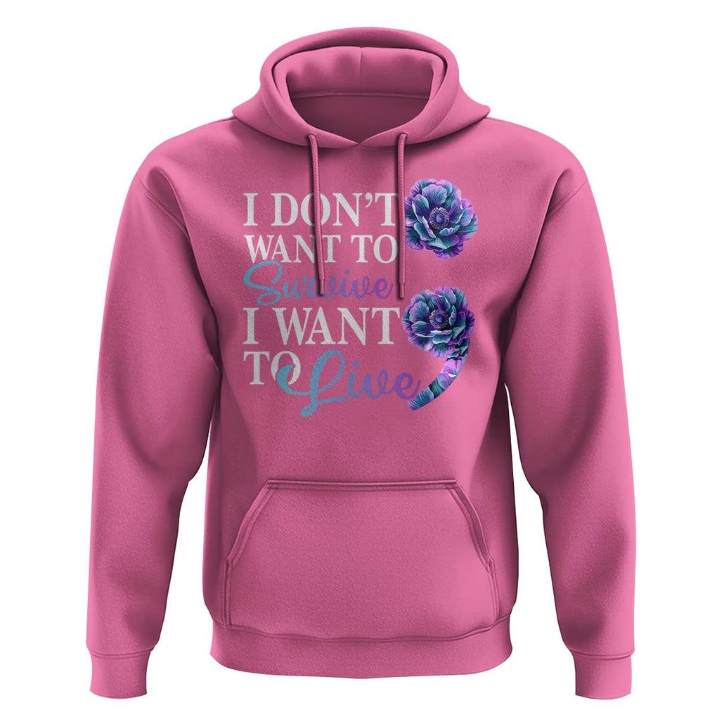 Suicide Prevention Hoodie I Don't Want To Survive I Want To Live TS09 Azalea Print Your Wear