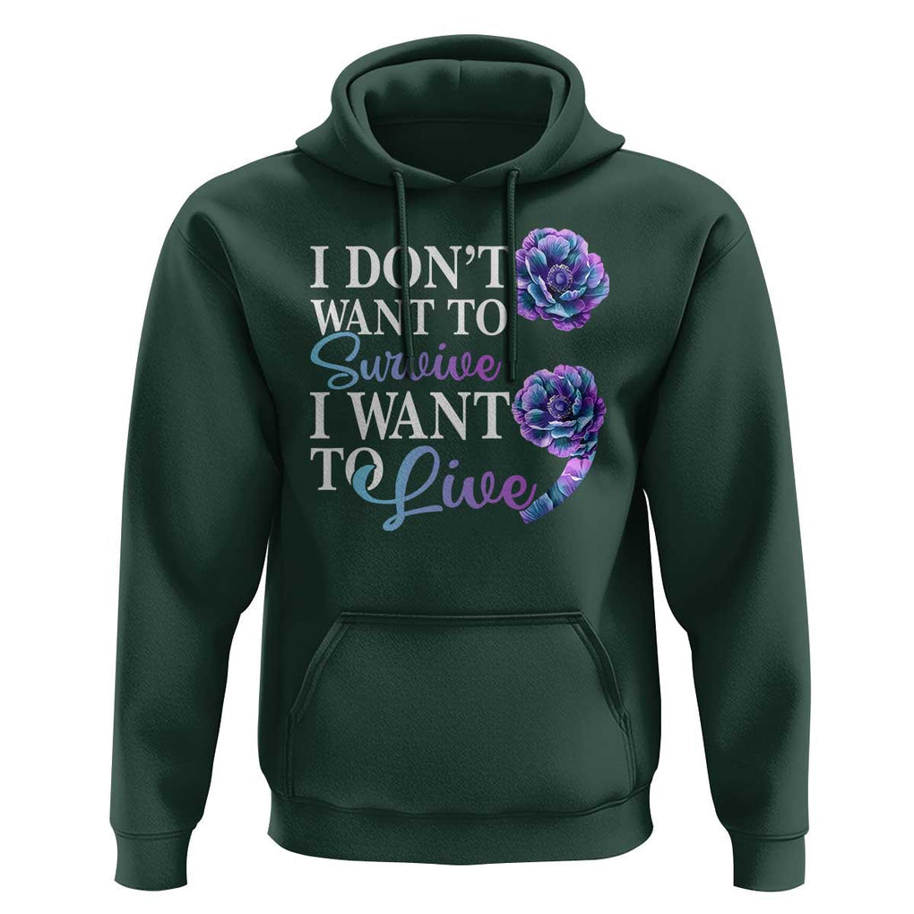 Suicide Prevention Hoodie I Don't Want To Survive I Want To Live TS09 Dark Forest Green Print Your Wear