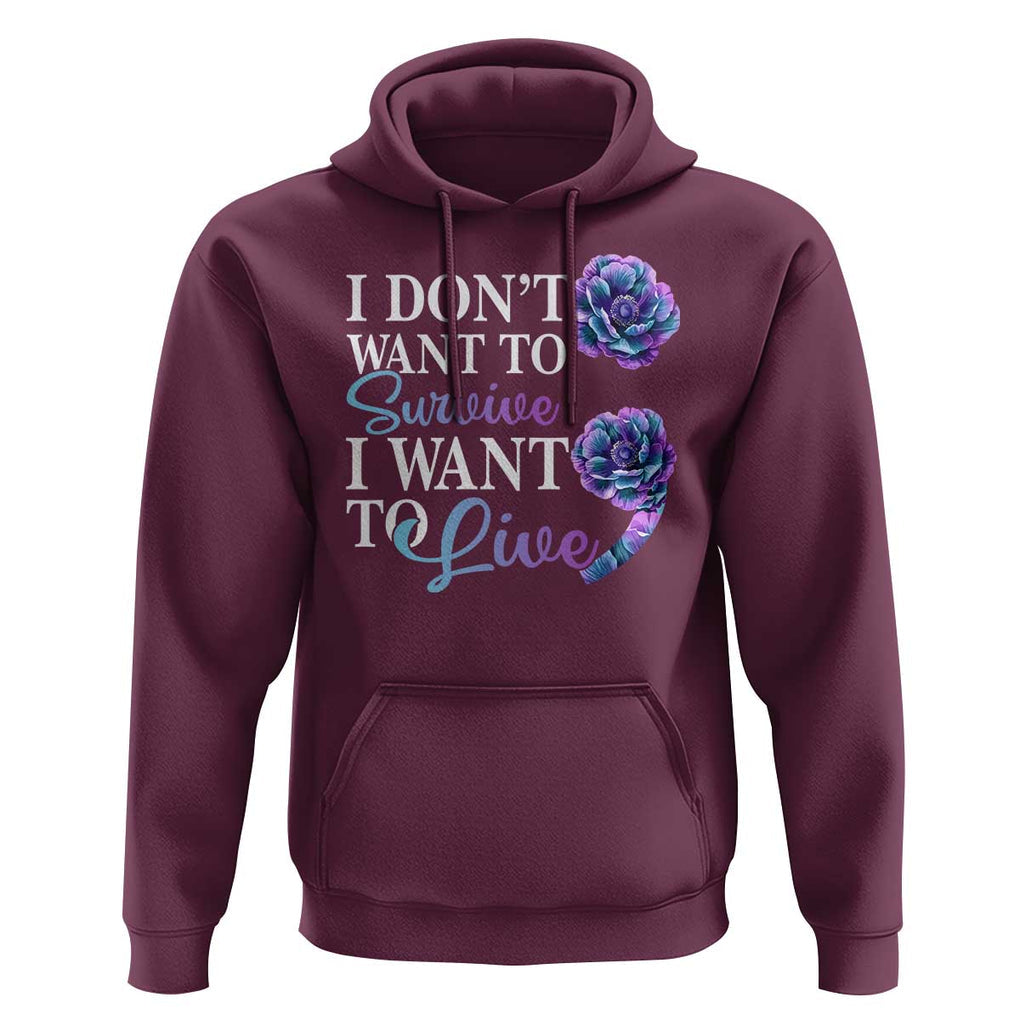 Suicide Prevention Hoodie I Don't Want To Survive I Want To Live TS09 Maroon Print Your Wear