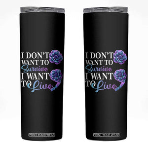 Suicide Prevention Skinny Tumbler I Don't Want To Survive I Want To Live TS09 Black Print Your Wear