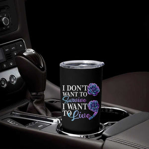 Suicide Prevention Tumbler Cup I Don't Want To Survive I Want To Live TS09 Print Your Wear