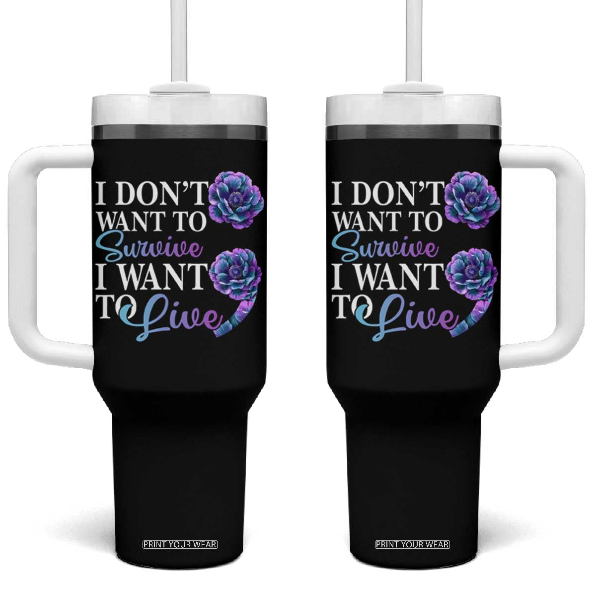 Suicide Prevention Tumbler With Handle I Don't Want To Survive I Want To Live TS09 One Size: 40 oz Black Print Your Wear