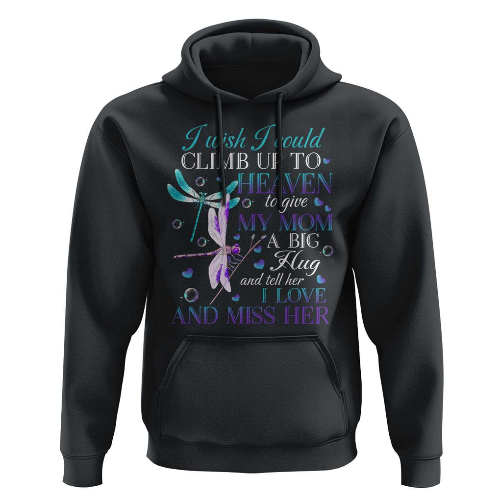 Loving Memory Hoodie I Wish I Could Climb Up To Heaven To Give My Mom A Big Hug TS09 Black Print Your Wear