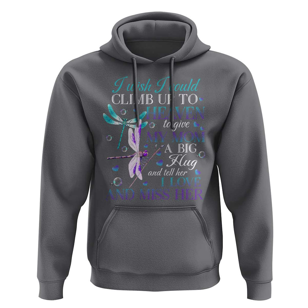 Loving Memory Hoodie I Wish I Could Climb Up To Heaven To Give My Mom A Big Hug TS09 Charcoal Print Your Wear