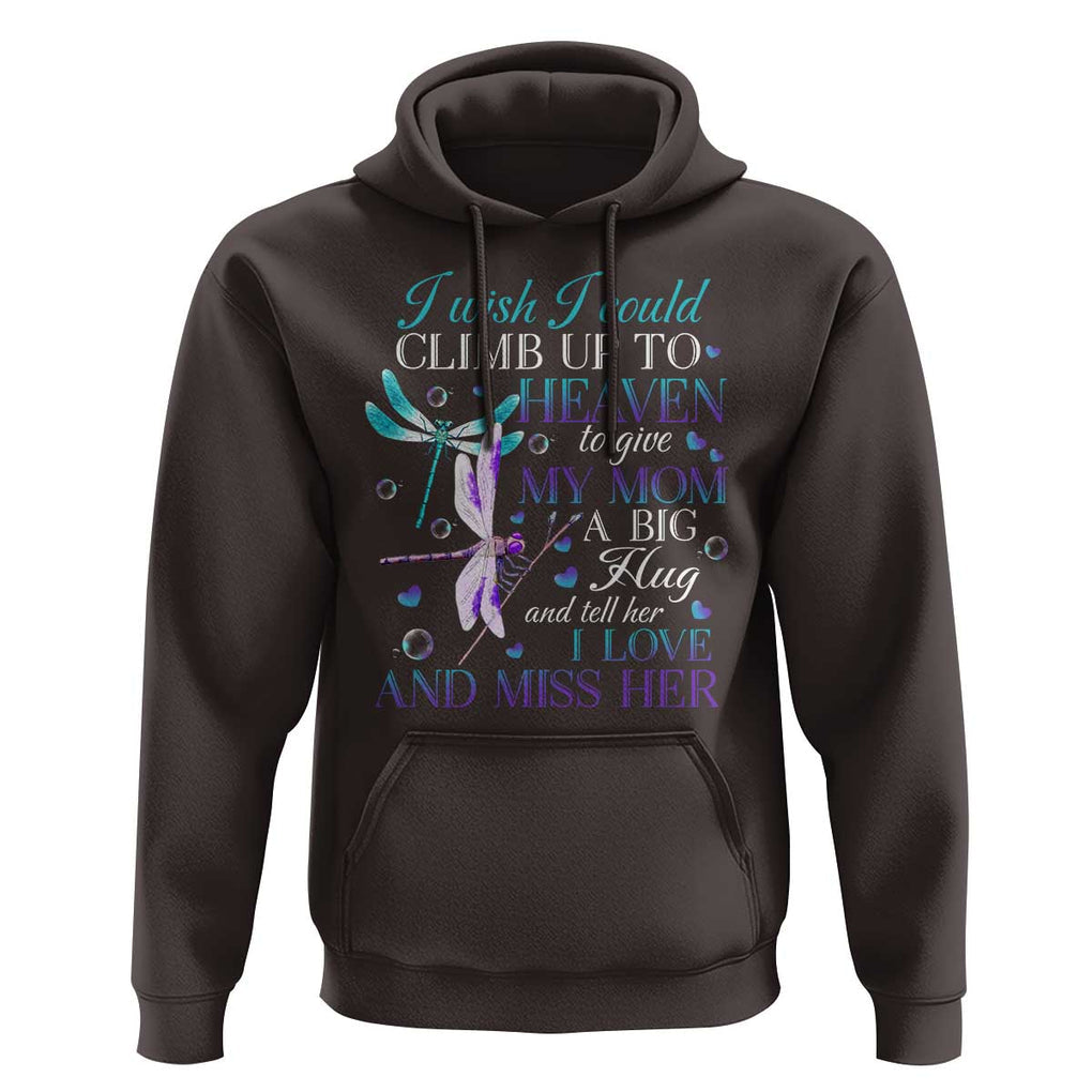 Loving Memory Hoodie I Wish I Could Climb Up To Heaven To Give My Mom A Big Hug TS09 Dark Chocolate Print Your Wear