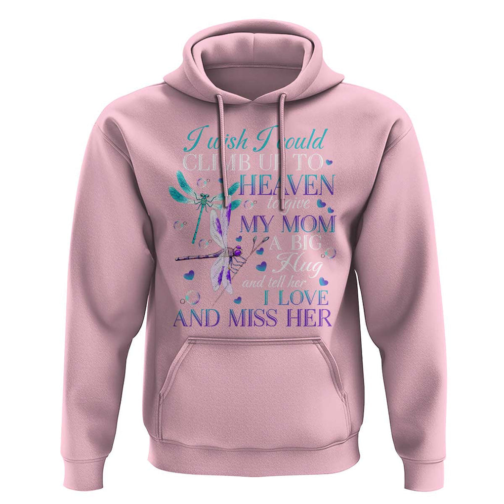 Loving Memory Hoodie I Wish I Could Climb Up To Heaven To Give My Mom A Big Hug TS09 Light Pink Print Your Wear