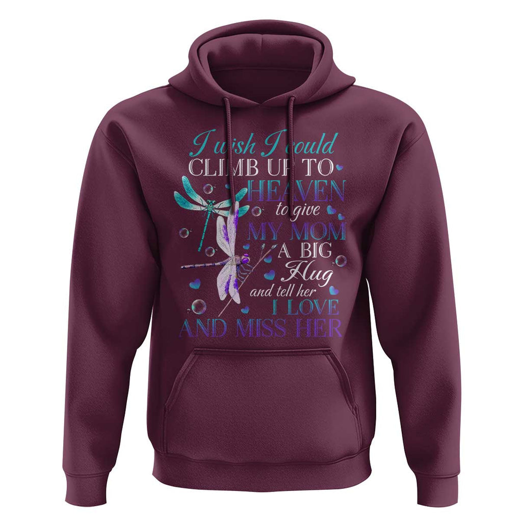 Loving Memory Hoodie I Wish I Could Climb Up To Heaven To Give My Mom A Big Hug TS09 Maroon Print Your Wear