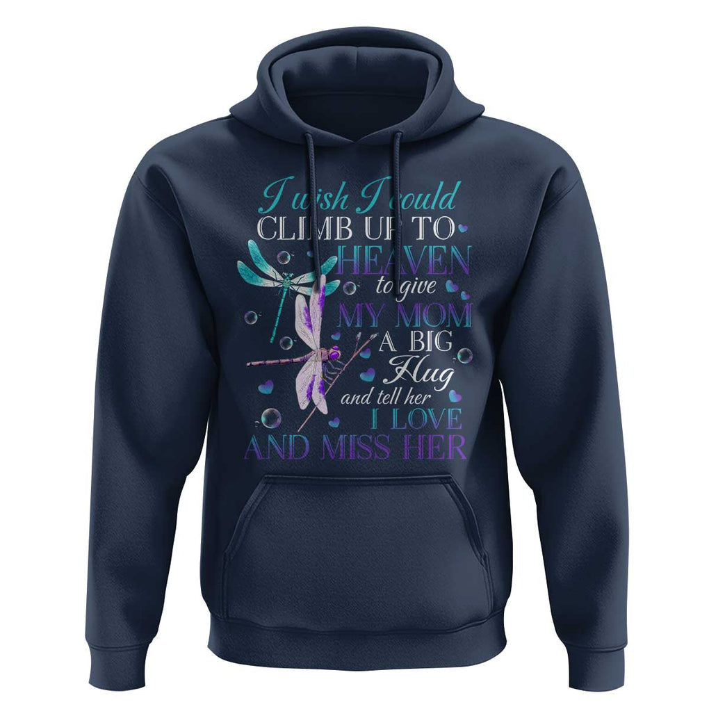 Loving Memory Hoodie I Wish I Could Climb Up To Heaven To Give My Mom A Big Hug TS09 Navy Print Your Wear