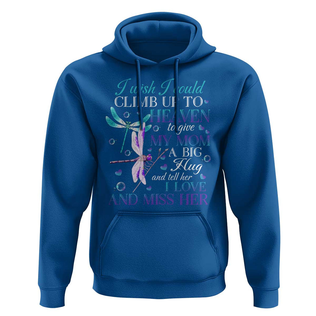 Loving Memory Hoodie I Wish I Could Climb Up To Heaven To Give My Mom A Big Hug TS09 Royal Blue Print Your Wear
