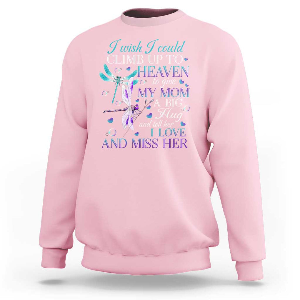 Loving Memory Sweatshirt I Wish I Could Climb Up To Heaven To Give My Mom A Big Hug TS09 Light Pink Print Your Wear
