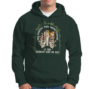 Flower Lover Hoodie Find Someone Who Grows Flowers In The Darkest Parts Of You TS09 Dark Forest Green Print Your Wear