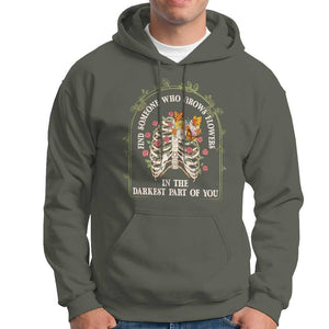 Flower Lover Hoodie Find Someone Who Grows Flowers In The Darkest Parts Of You TS09 Military Green Print Your Wear