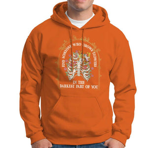 Flower Lover Hoodie Find Someone Who Grows Flowers In The Darkest Parts Of You TS09 Orange Print Your Wear