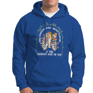 Flower Lover Hoodie Find Someone Who Grows Flowers In The Darkest Parts Of You TS09 Royal Blue Print Your Wear