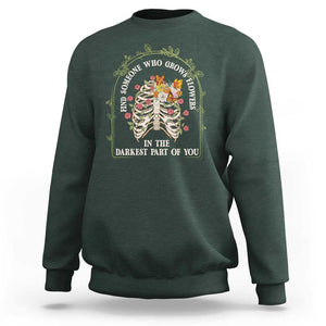 Flower Lover Sweatshirt Find Someone Who Grows Flowers In The Darkest Parts Of You TS09 Dark Forest Green Print Your Wear