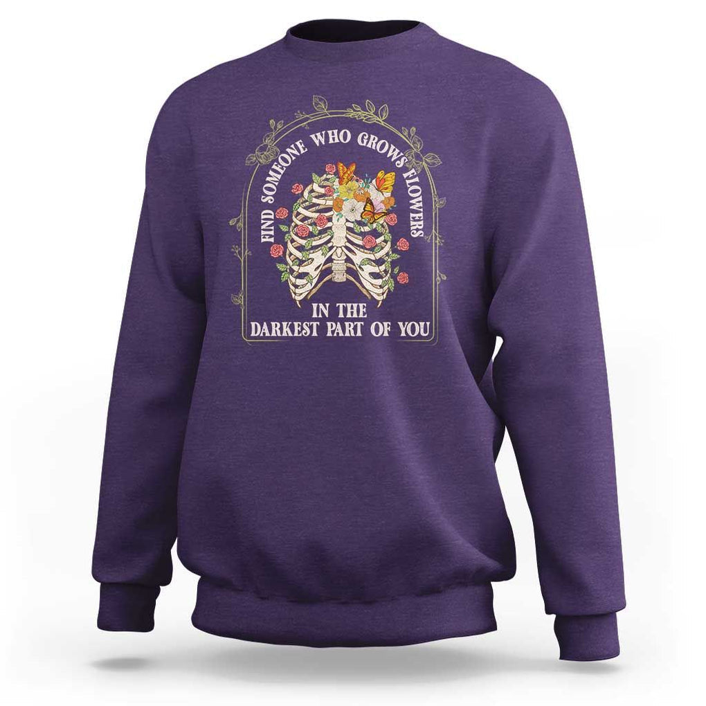 Flower Lover Sweatshirt Find Someone Who Grows Flowers In The Darkest Parts Of You TS09 Purple Print Your Wear