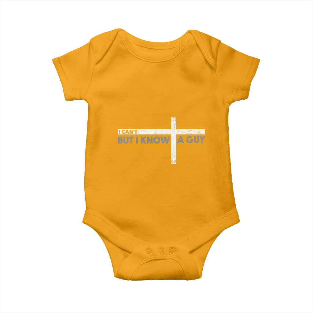Funny Christian Baby Onesie I Can't But I Know A Guy Jesus TS09 Gold Print Your Wear