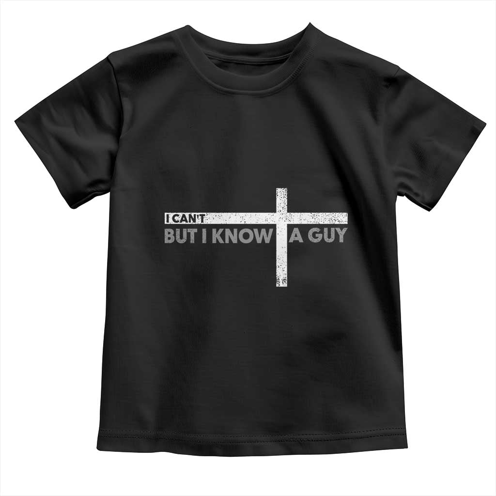 Funny Christian Baby Shirt I Can't But I Know A Guy Jesus TS09 Black Print Your Wear