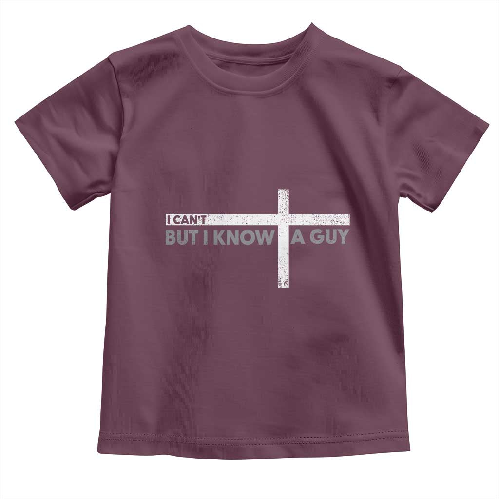 Funny Christian Baby Shirt I Can't But I Know A Guy Jesus TS09 Maroon Print Your Wear