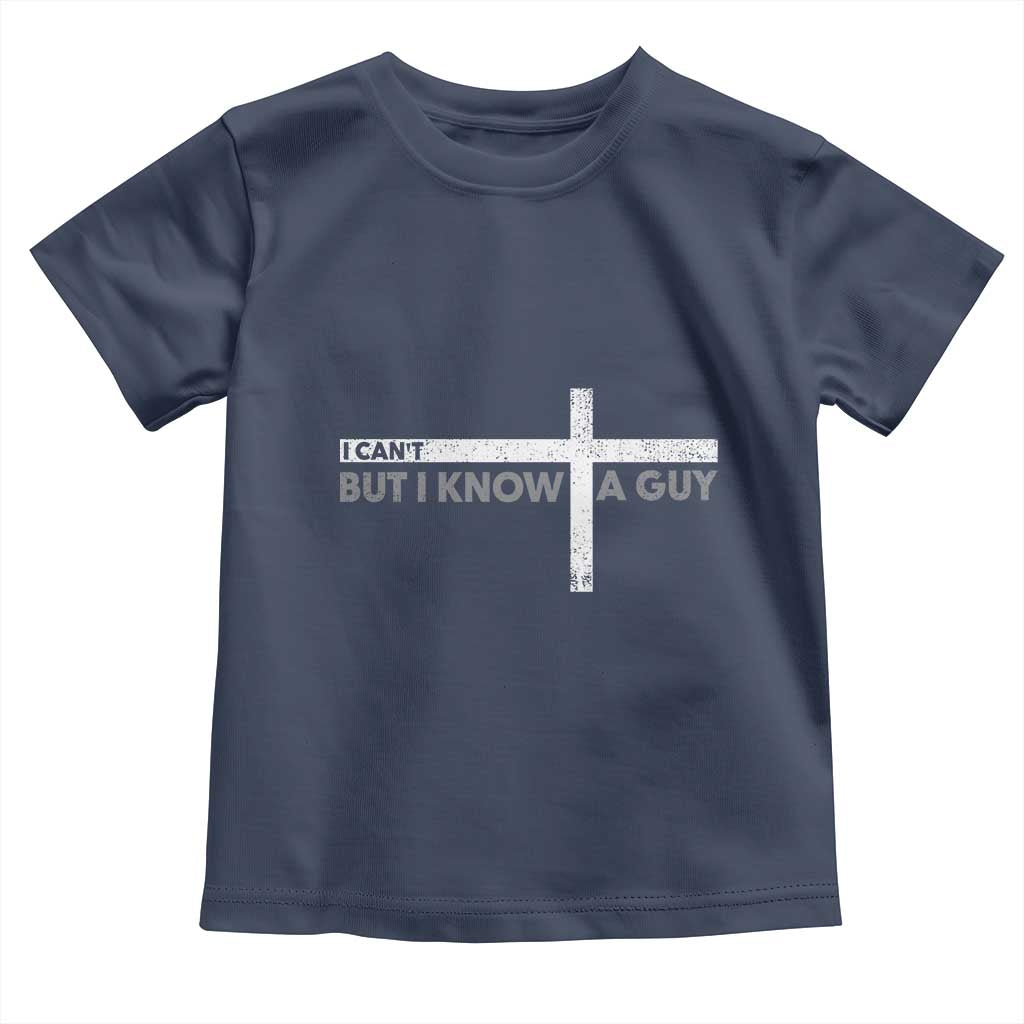 Funny Christian Baby Shirt I Can't But I Know A Guy Jesus TS09 Navy Print Your Wear