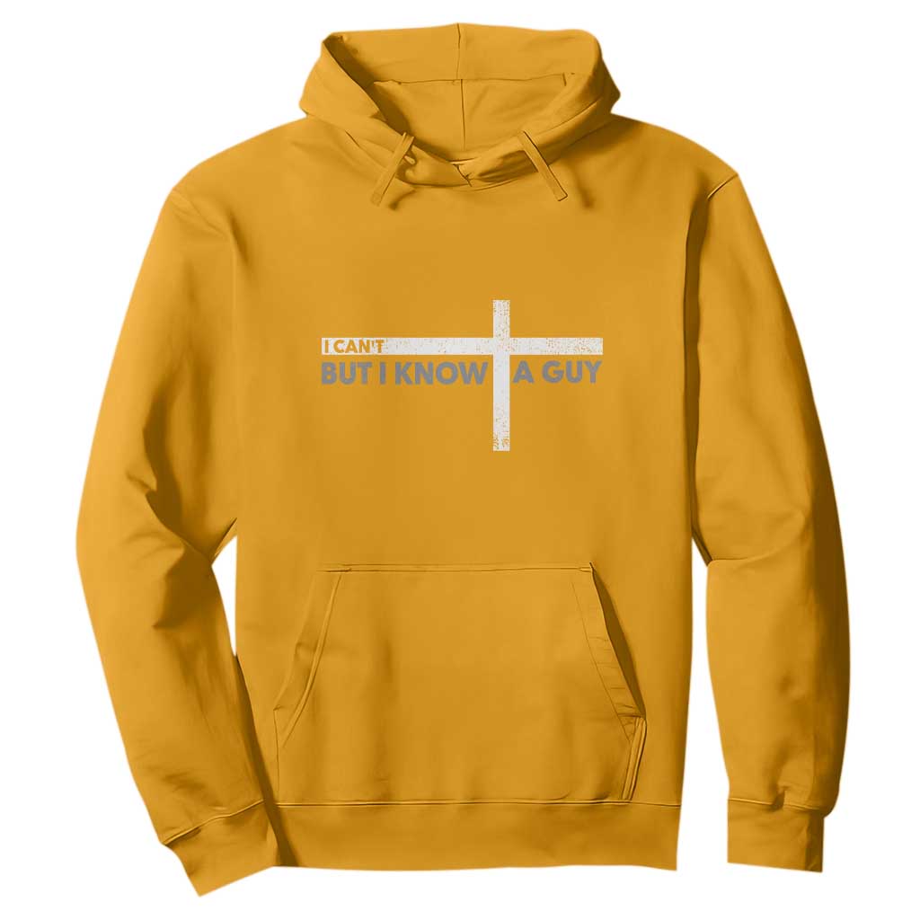 Funny Christian Hoodie I Can't But I Know A Guy Jesus TS09 Gold Print Your Wear