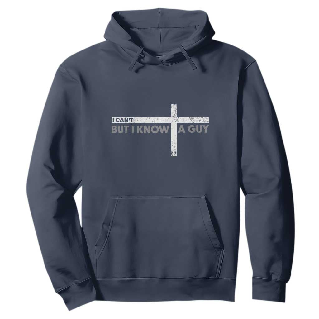 Funny Christian Hoodie I Can't But I Know A Guy Jesus TS09 Navy Print Your Wear