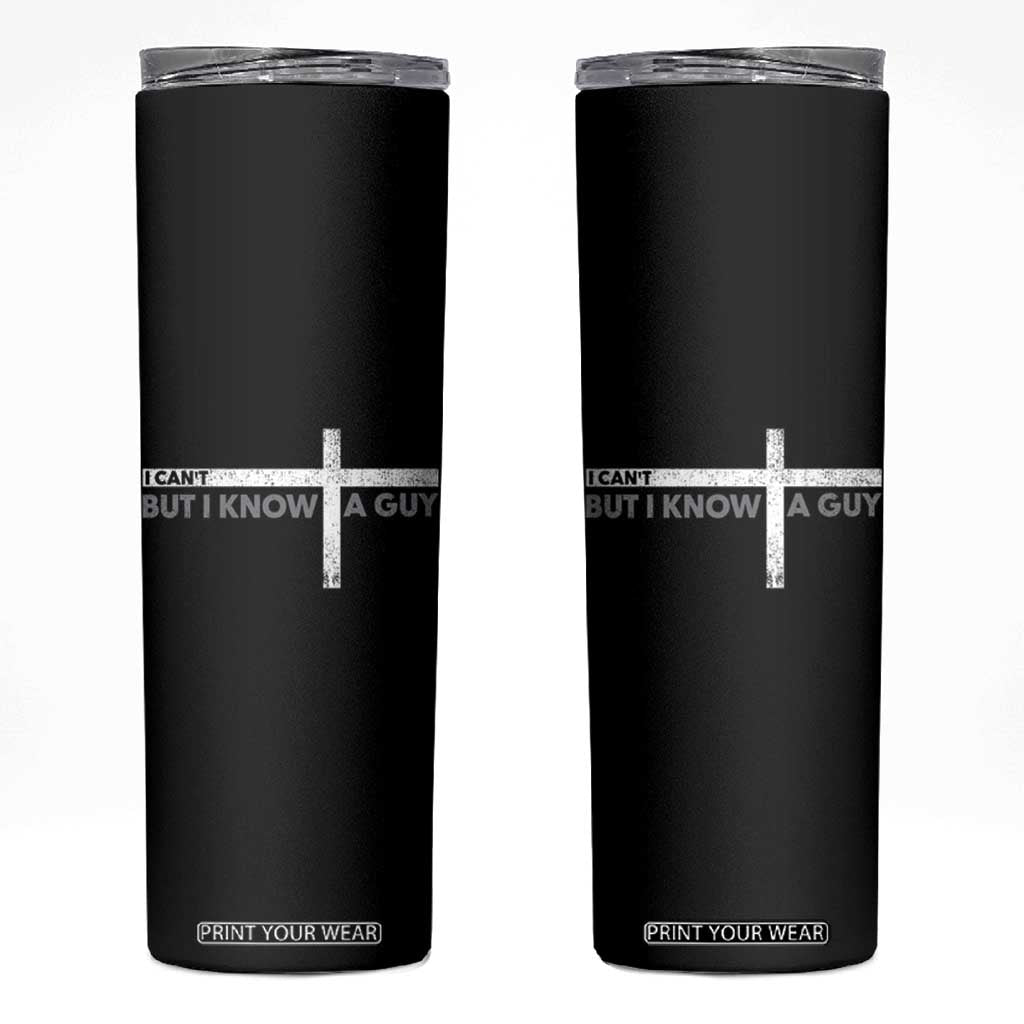 Funny Christian Skinny Tumbler I Can't But I Know A Guy Jesus TS09 Black Print Your Wear