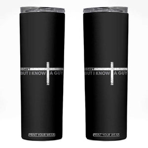 Funny Christian Skinny Tumbler I Can't But I Know A Guy Jesus TS09 Black Print Your Wear