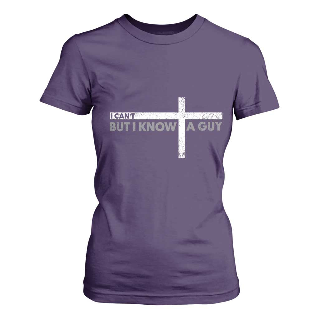 Funny Christian T Shirt For Women I Can't But I Know A Guy Jesus TS09 Purple Print Your Wear