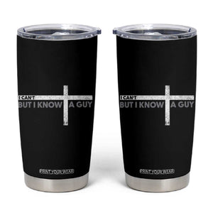 Funny Christian Tumbler Cup I Can't But I Know A Guy Jesus TS09 Black Print Your Wear