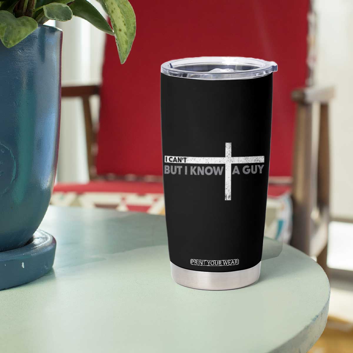 Funny Christian Tumbler Cup I Can't But I Know A Guy Jesus TS09 Print Your Wear
