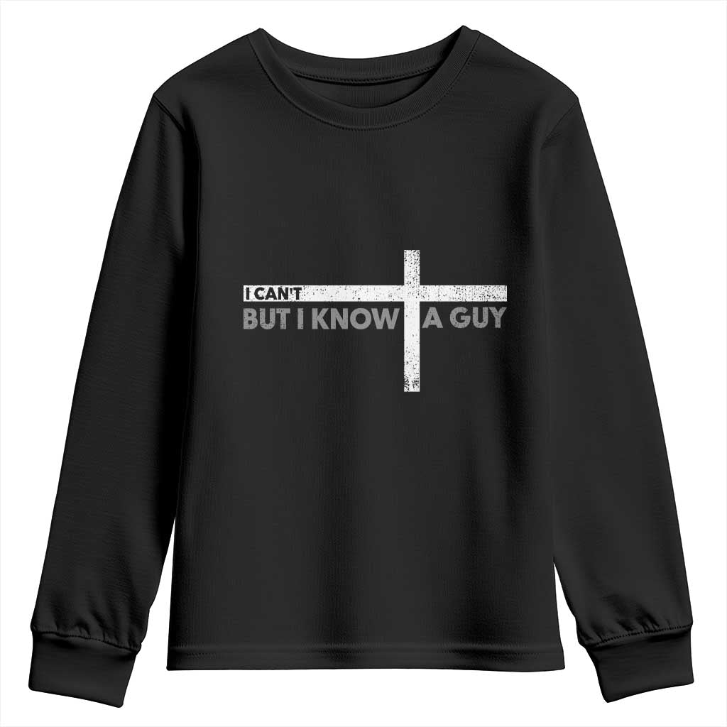 Funny Christian Youth Sweatshirt I Can't But I Know A Guy Jesus TS09 Black Print Your Wear