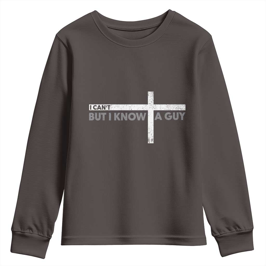 Funny Christian Youth Sweatshirt I Can't But I Know A Guy Jesus TS09 Dark Chocolate Print Your Wear