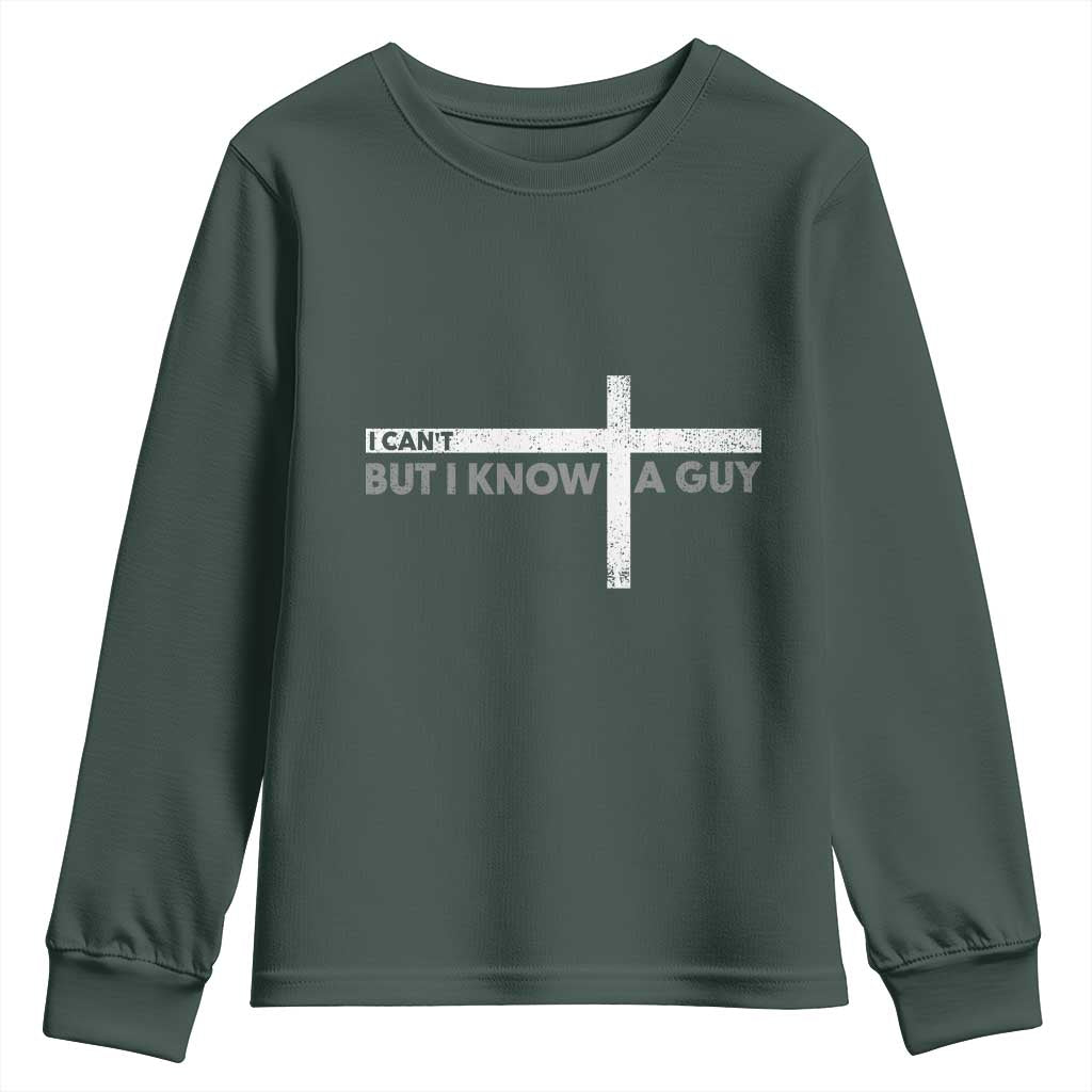 Funny Christian Youth Sweatshirt I Can't But I Know A Guy Jesus TS09 Dark Forest Green Print Your Wear