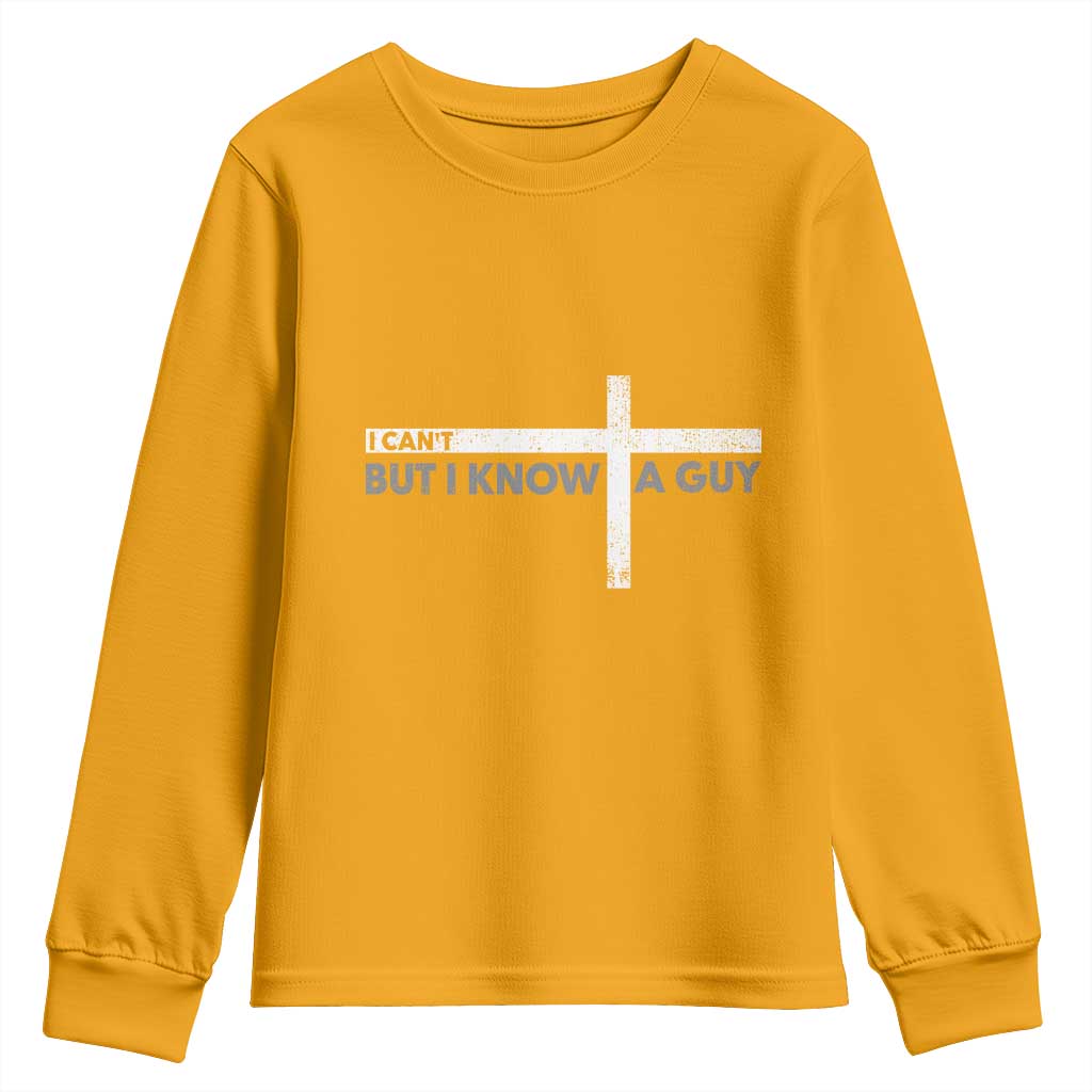 Funny Christian Youth Sweatshirt I Can't But I Know A Guy Jesus TS09 Gold Print Your Wear