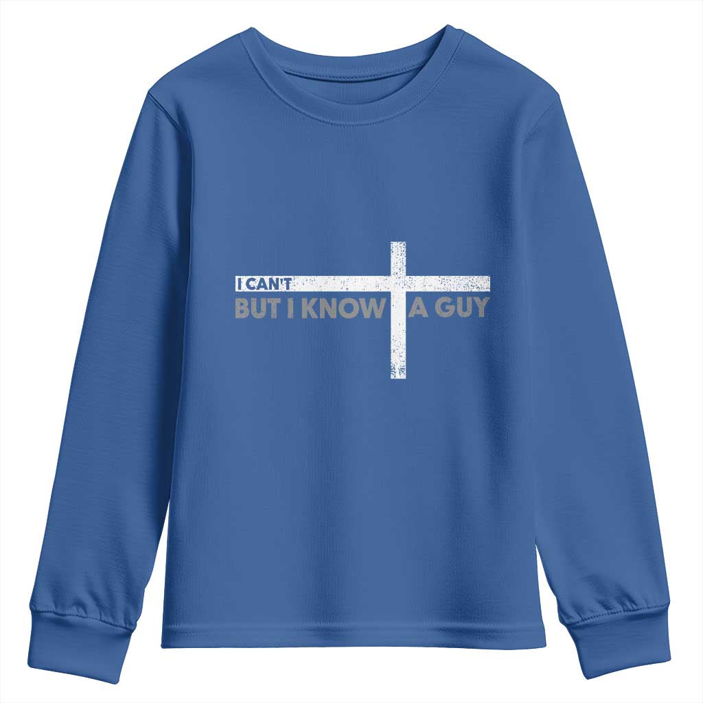 Funny Christian Youth Sweatshirt I Can't But I Know A Guy Jesus TS09 Royal Blue Print Your Wear