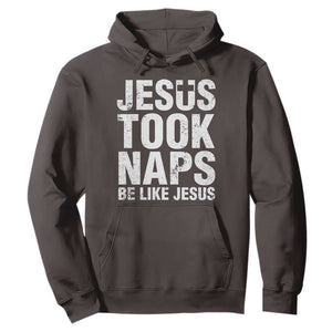 Funny Christian Hoodie Jesus Took Naps Be Like Jesus TS09 Dark Chocolate Print Your Wear