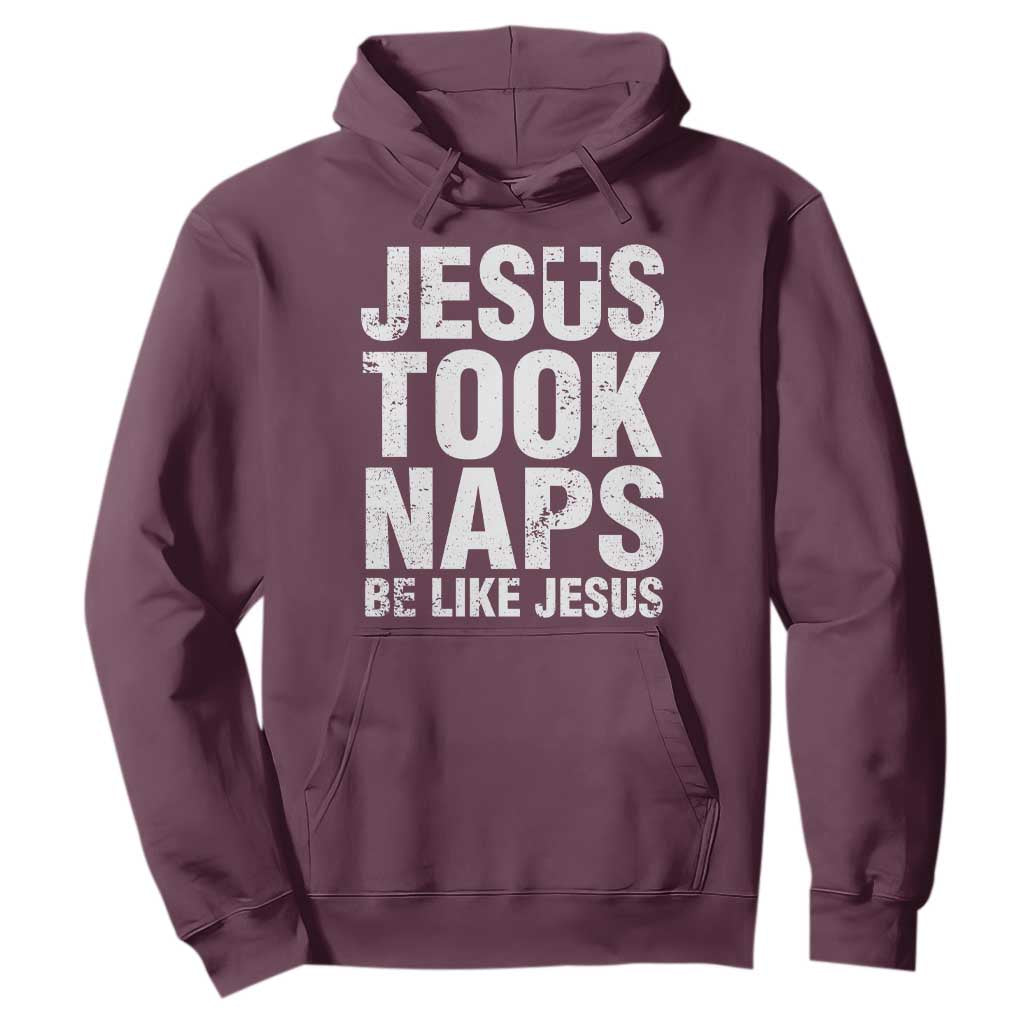 Funny Christian Hoodie Jesus Took Naps Be Like Jesus TS09 Maroon Print Your Wear