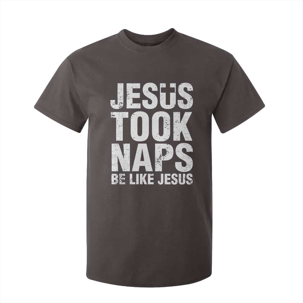 Funny Christian T Shirt For Kid Jesus Took Naps Be Like Jesus TS09 Dark Chocolate Print Your Wear