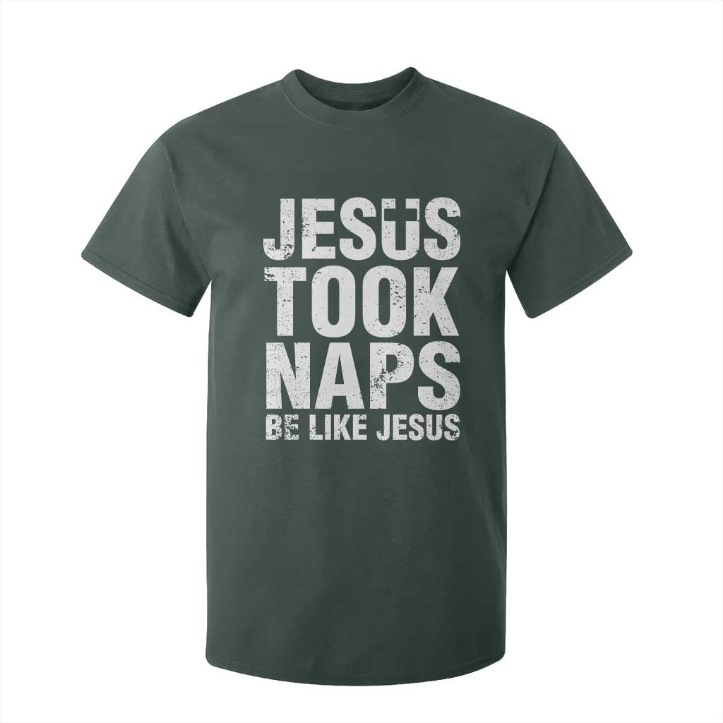 Funny Christian T Shirt For Kid Jesus Took Naps Be Like Jesus TS09 Dark Forest Green Print Your Wear
