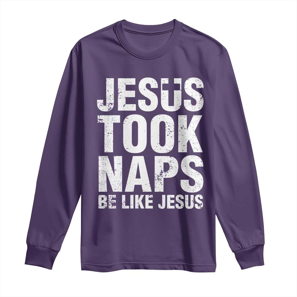 Funny Christian Long Sleeve Shirt Jesus Took Naps Be Like Jesus TS09 Purple Print Your Wear