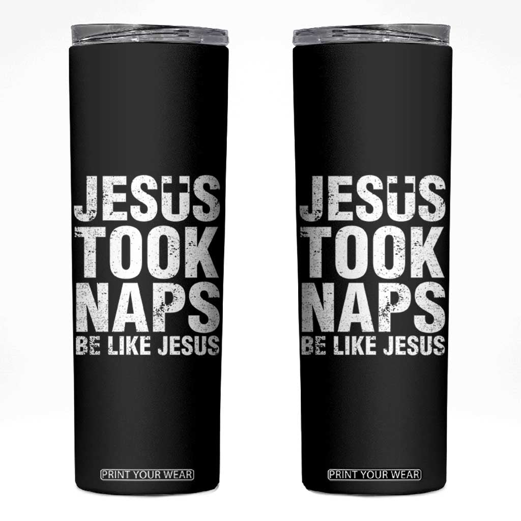 Funny Christian Skinny Tumbler Jesus Took Naps Be Like Jesus TS09 Black Print Your Wear