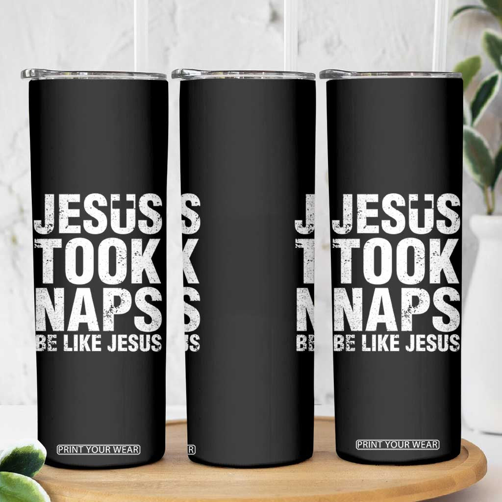 Funny Christian Skinny Tumbler Jesus Took Naps Be Like Jesus TS09 Print Your Wear